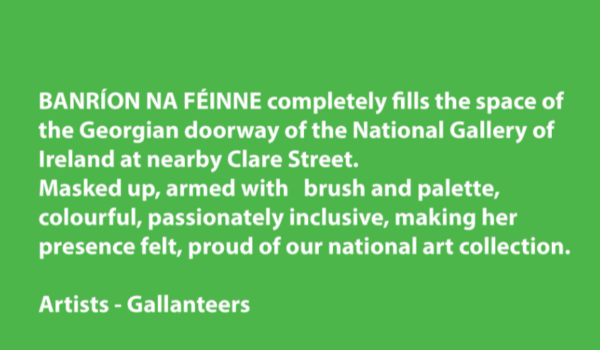 Text about BANRÍON NA FÉINNE artwork by Gallanteers at National Gallery of Ireland entrance, emphasizing inclusivity.